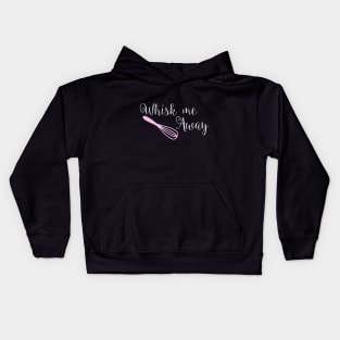 Whisk me away cake quote t shirt Kids Hoodie